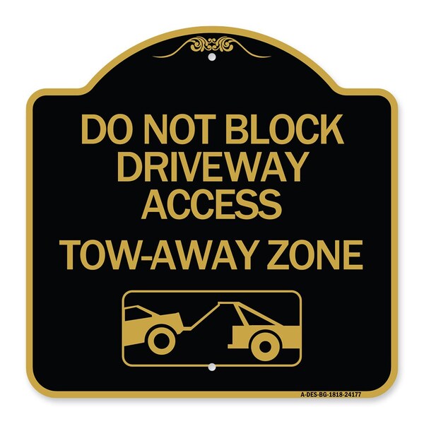Signmission Do Not Block Driveway Access Tow Away Zone W/ Graphic, Black & Gold Alum, 18" x 18", BG-1818-24177 A-DES-BG-1818-24177 - main